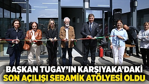 Başkan Tugay’ın Karşıyaka’daki son açılışı seramik atölyesi oldu