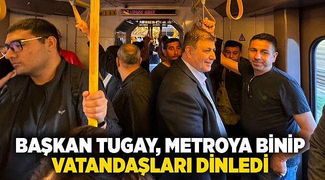 Başkan Tugay, Metro ve İZBAN ve İzmir Metro'da halkla buluştu