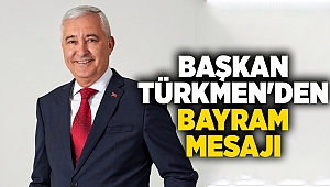 BAŞKAN TÜRKMEN'DEN BAYRAM MESAJI