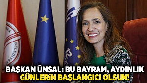 Başkan Ünsal: Bu bayram, aydınlık günlerin başlangıcı olsun! 