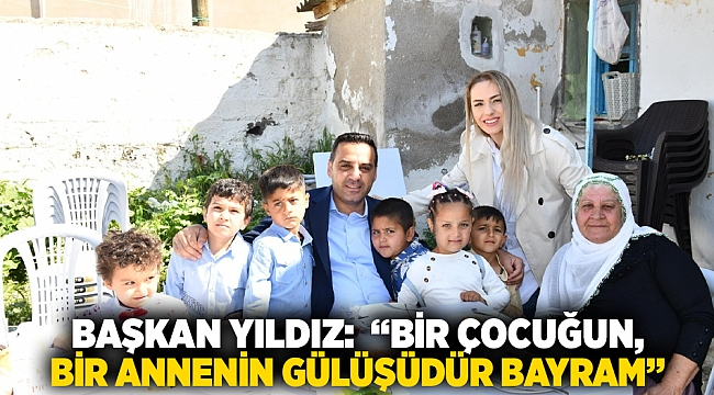 Başkan Yıldız: “Bir çocuğun, bir annenin gülüşüdür bayram”