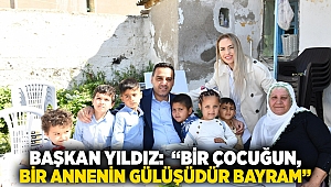 Başkan Yıldız: “Bir çocuğun, bir annenin gülüşüdür bayram”