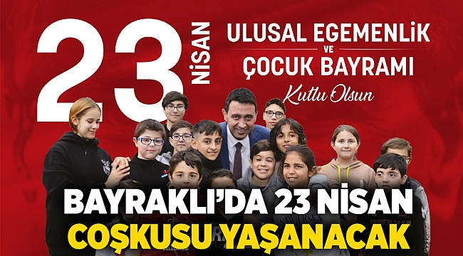 Bayraklı’da 23 Nisan coşkusu yaşanacak