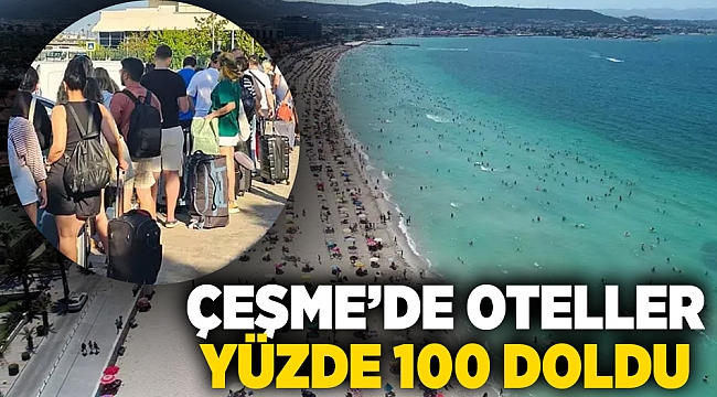 Çeşme’de oteller yüzde 100 doldu