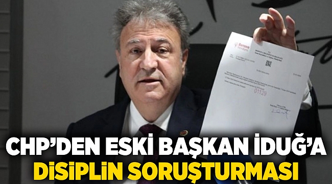 CHP’den eski başkan İduğ’a disiplin soruşturması