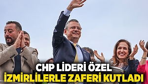 CHP Lideri Özel İzmirlilerle zaferi kutladı