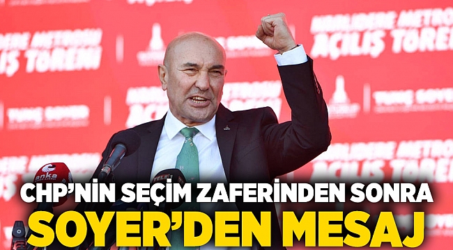 CHP'nin seçim zaferinden sonra Soyer’den mesaj