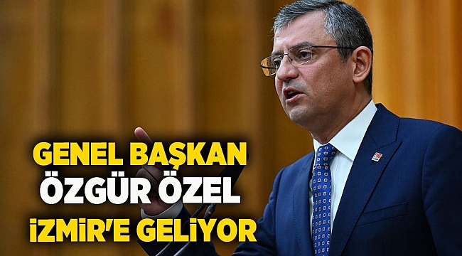 Genel Başkan Özgür Özel İzmir'e geliyor