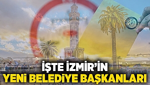 İşte İzmir'in yeni belediye başkanları