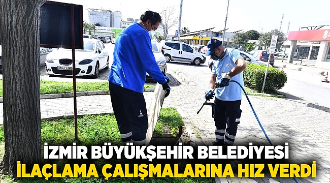 İzmir Büyükşehir Belediyesi ilaçlama çalışmalarına hız verdi