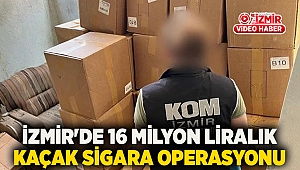 İzmir'de 16 milyon liralık kaçak sigara operasyonu