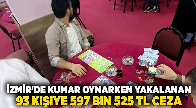 İzmir'de kumar oynarken yakalanan 93 kişiye 597 bin 525 TL ceza