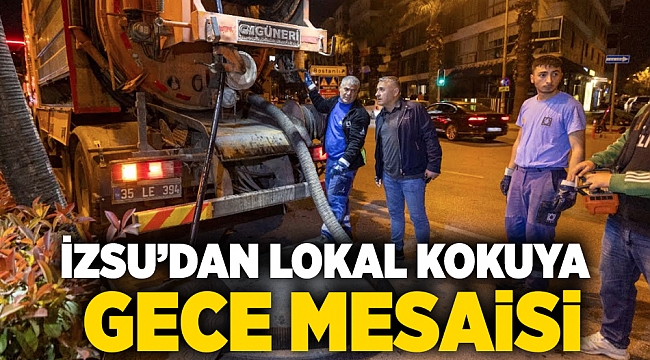 İZSU’dan lokal kokuya gece mesaisi