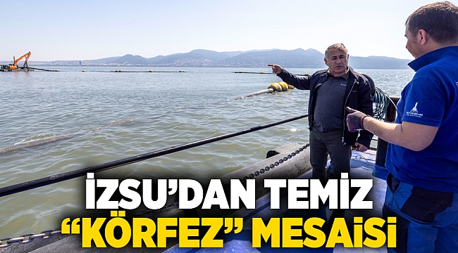 İZSU’dan temiz “Körfez” mesaisi