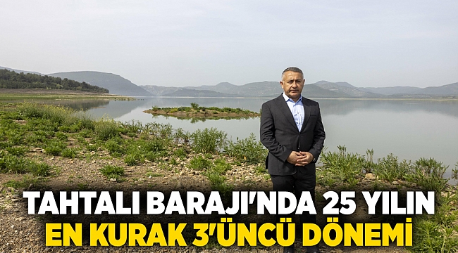 Tahtalı Barajı'nda 25 yılın en kurak 3'üncü dönemi