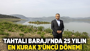 Tahtalı Barajı'nda 25 yılın en kurak 3'üncü dönemi