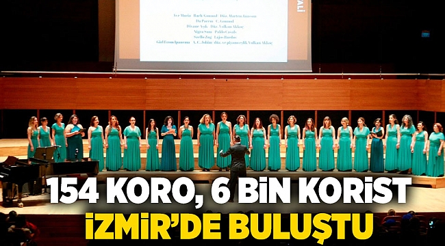 154 koro, 6 bin korist izmir’de buluştu