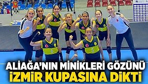 Aliağa’nın Minikleri Gözünü İzmir Kupasına Dikti