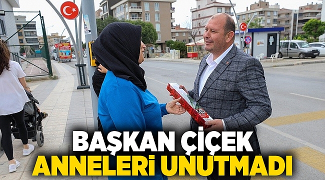 Başkan Çiçek Anneleri Unutmadı