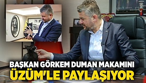 Başkan Görkem Duman makamını Üzüm’le paylaşıyor