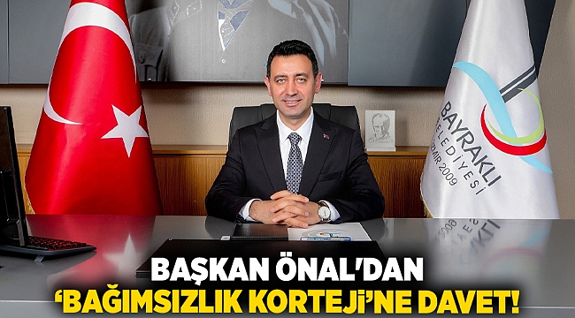 Başkan Önal'dan ‘bağımsızlık korteji’ne davet!