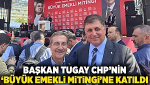 Başkan Tugay CHP’nin ‘Büyük Emekli Mitingi’ne katıldı