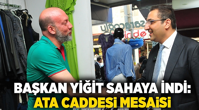 Başkan Yiğit sahaya indi: Ata Caddesi mesaisi