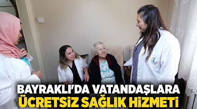 Bayraklı'da vatandaşlara ücretsiz sağlık hizmeti