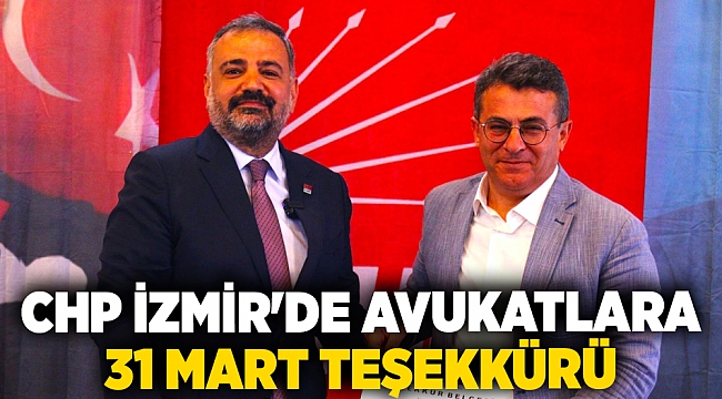 CHP İZMİR’DEN AVUKATLARA 31 MART TEŞEKKÜRÜ