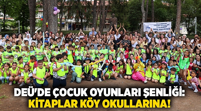 DEÜ'DE ÇOCUK OYUNLARI ŞENLİĞİ: KİTAPLAR KÖY OKULLARINA!