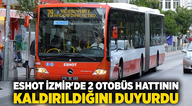 ESHOT İzmir'de 2 otobüs hattının kaldırıldığını duyurdu