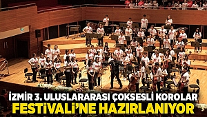 İzmir 3. Uluslararası Çoksesli Korolar Festivali’ne hazırlanıyor