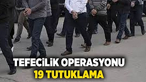 İzmir'de tefecilik operasyonu... 19 tutuklama