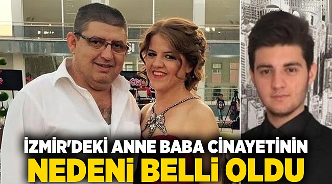 İzmir'deki anne baba cinayetinin nedeni belli oldu