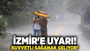 İzmir'e uyarı! Kuvvetli sağanak geliyor!