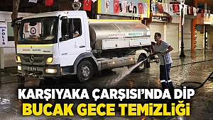 Karşıyaka Çarşısı’nda dip bucak gece temizliği