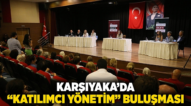 Karşıyaka’da “katılımcı yönetim” buluşması