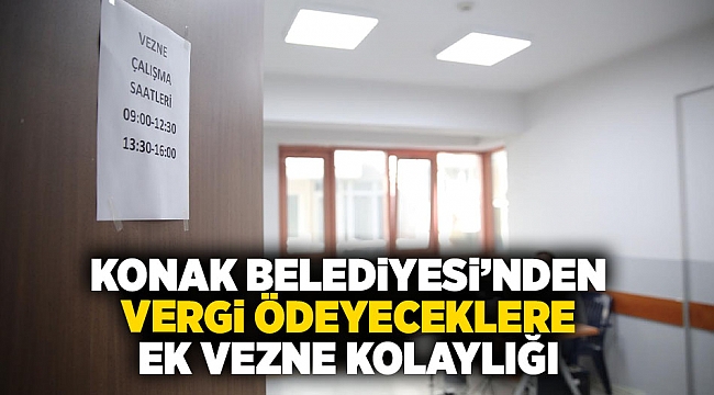 Konak Belediyesi’nden vergi ödeyeceklere ek vezne kolaylığı