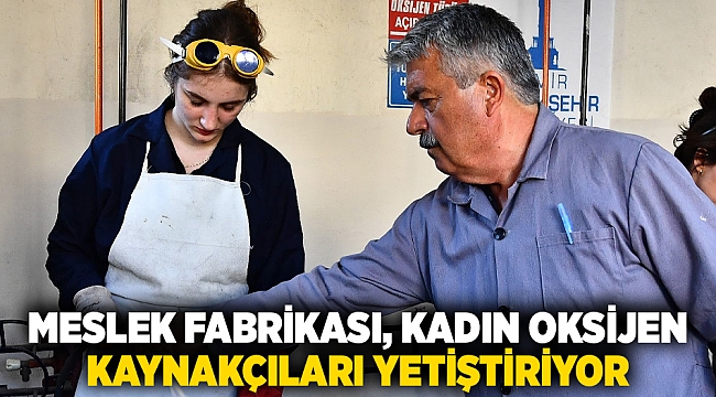 Meslek Fabrikası, kadın oksijen kaynakçıları yetiştiriyor