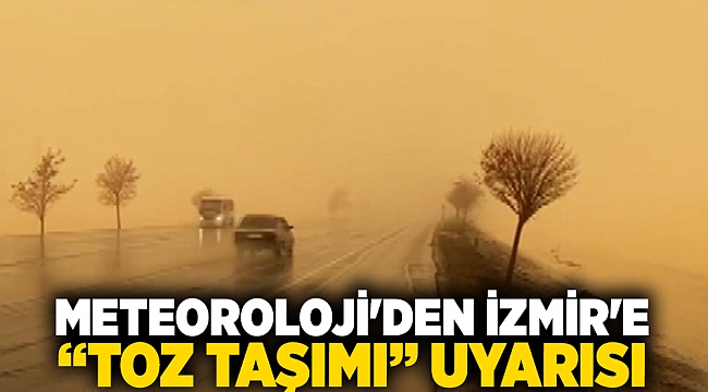 Meteoroloji'den İzmir'e “Toz taşımı” uyarısı