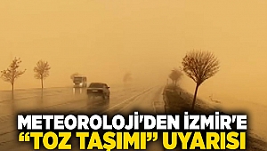 Meteoroloji'den İzmir'e “Toz taşımı” uyarısı