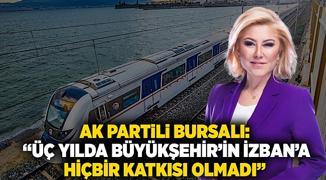 AK Partili Bursalı: “ÜÇ YILDA BÜYÜKŞEHİR’İN İZBAN’A HİÇBİR KATKISI OLMADI”