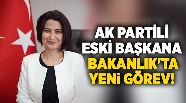 AK Partili eski başkana Bakanlık'ta yeni görev!