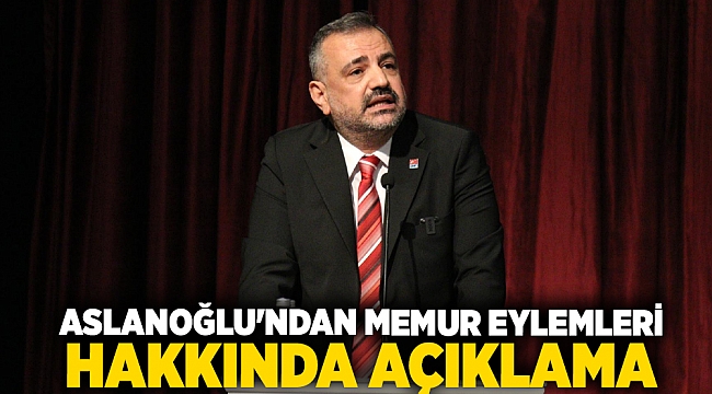 ASLANOĞLU, MEMUR EYLEMLERİ HAKKINDA KONUŞTU: “HAK ARAYIŞINI ANLIYORUM AMA SORUNUN KAYNAĞI AKP İKTİDARIDIR