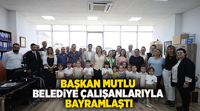 Başkan Mutlu belediye çalışanlarıyla bayramlaştı