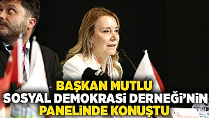 Başkan Mutlu Sosyal Demokrasi Derneği’nin panelinde konuştu “Kimse kendini öteki hissetmesin istiyoruz”