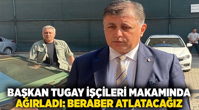 Başkan Tugay işçileri makamında ağırladı: Beraber atlatacağız