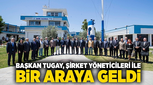 Başkan Tugay, şirket yöneticileri ile bir araya geldi