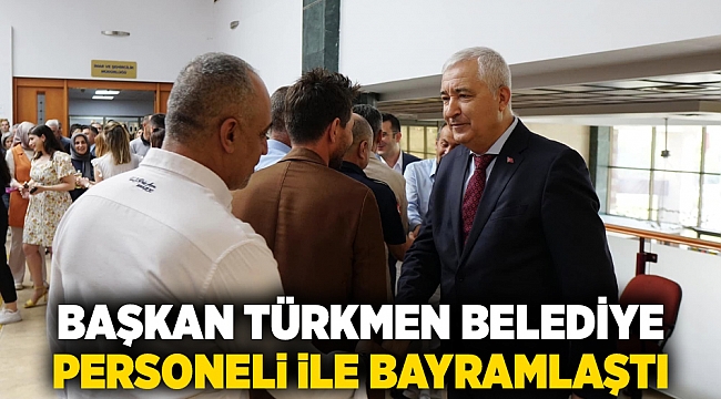 Başkan Türkmen belediye personeli ile bayramlaştı