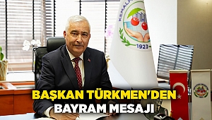 BAŞKAN TÜRKMEN'DEN BAYRAM MESAJI